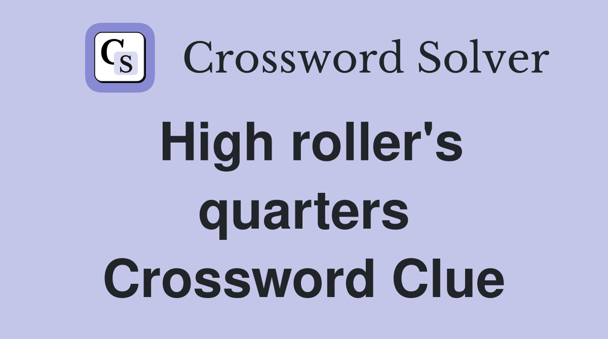 High roller's quarters Crossword Clue Answers Crossword Solver